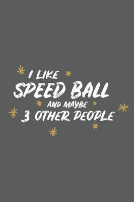 Book cover for I Like Speed Ball and Maybe 3 Other People