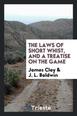 Book cover for The Laws of Short Whist, and a Treatise on the Game