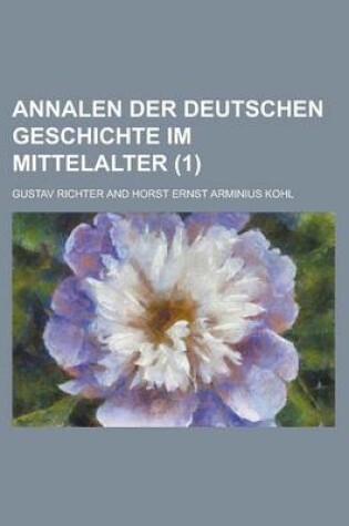 Cover of Annalen Der Deutschen Geschichte Im Mittelalter (1 )