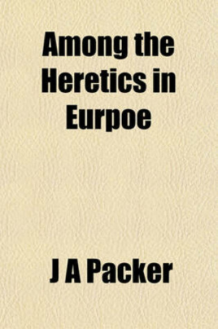 Cover of Among the Heretics in Eurpoe