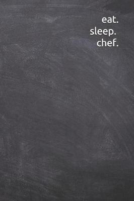 Book cover for eat. sleep. chef.