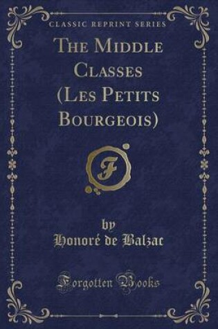 Cover of The Middle Classes (Les Petits Bourgeois) (Classic Reprint)