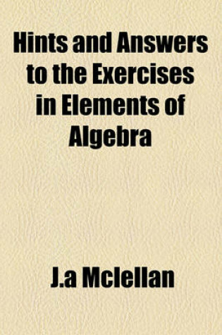 Cover of Hints and Answers to the Exercises in Elements of Algebra