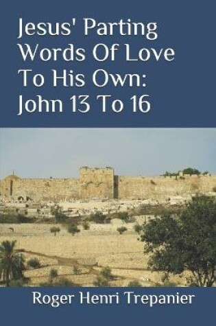 Cover of Jesus' Parting Words Of Love To His Own