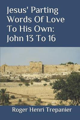 Book cover for Jesus' Parting Words Of Love To His Own