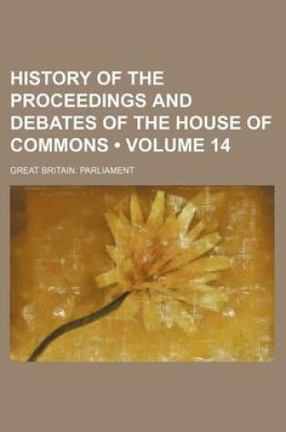 Cover of History of the Proceedings and Debates of the House of Commons (Volume 14)