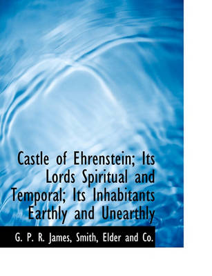 Book cover for Castle of Ehrenstein; Its Lords Spiritual and Temporal; Its Inhabitants Earthly and Unearthly