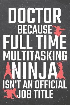 Book cover for Doctor because Full Time Multitasking Ninja isn't an official Job Title