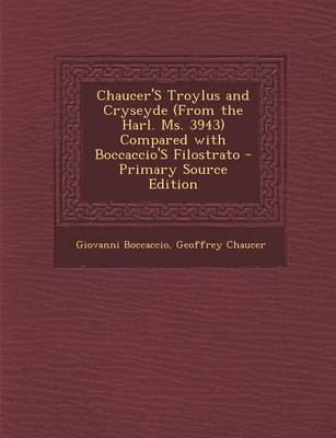Book cover for Chaucer's Troylus and Cryseyde (from the Harl. Ms. 3943) Compared with Boccaccio's Filostrato - Primary Source Edition