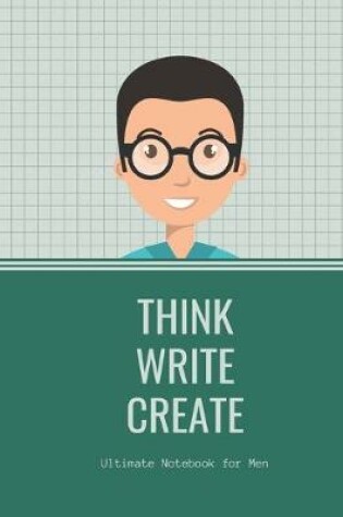Cover of Think Write Create Ultimate Notebook for Men keep important facts handy and get organised Masculine front cover in convenient size to carry in pocket or bag