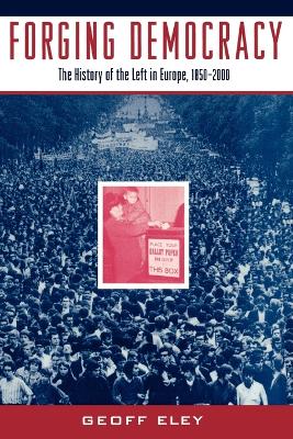 Book cover for Forging Democracy: The Left and the Struggle for Democracy in Europe, 1850-2000