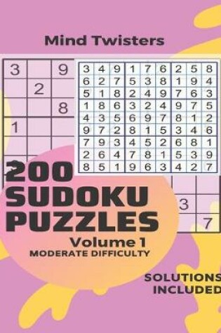 Cover of 200 Sudoku Puzzles - Mind Twisters - Moderate Difficulty - Solution Included - Volume 1
