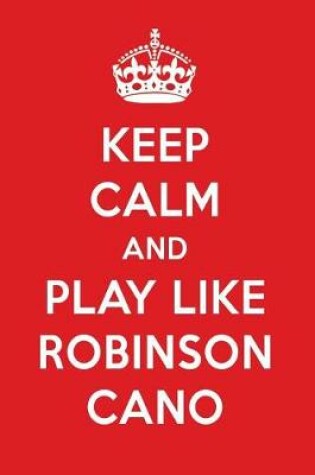 Cover of Keep Calm and Play Like Robinson Cano