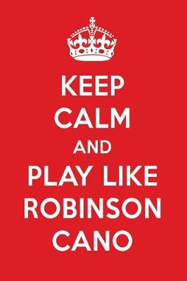 Book cover for Keep Calm and Play Like Robinson Cano