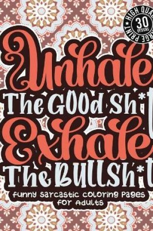 Cover of Unhale The Good Sh*T Exhale The Bullsh*T