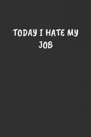 Cover of Today I Hate My Job