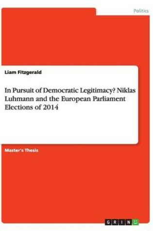 Cover of In Pursuit of Democratic Legitimacy? Niklas Luhmann and the European Parliament Elections of 2014