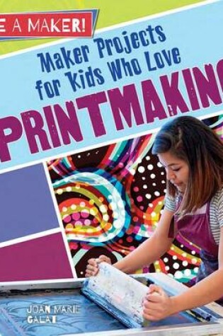 Cover of Maker Projects for Kids Who Love Printmaking