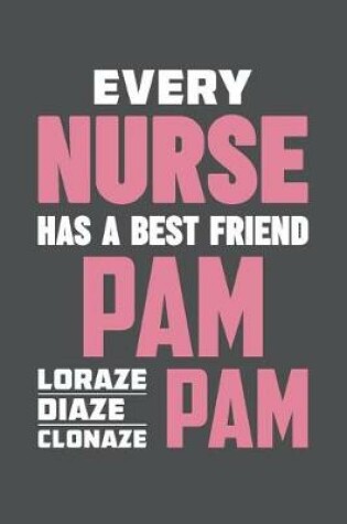 Cover of Every Nurse Has A Best Friend Pam Lorazepam Diazepam Clonazepam