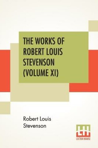 Cover of The Works Of Robert Louis Stevenson (Volume XI)