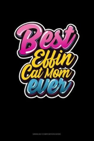 Cover of Best Effin Cat Mom Ever