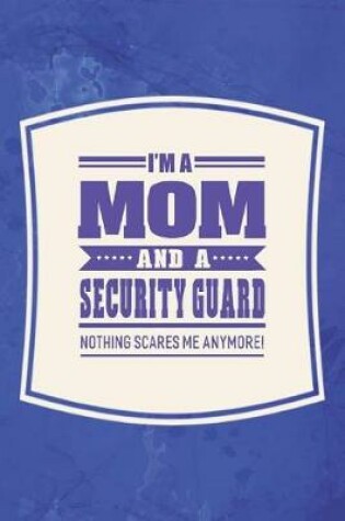 Cover of I'm A Mom And A Security Guard Nothing Scares Me Anymore!