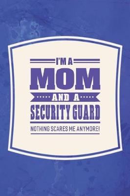 Book cover for I'm A Mom And A Security Guard Nothing Scares Me Anymore!