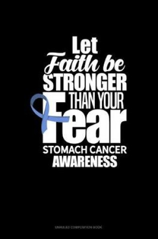 Cover of Let Faith Be Stronger Than Your Fear Stomach Cancer Awareness