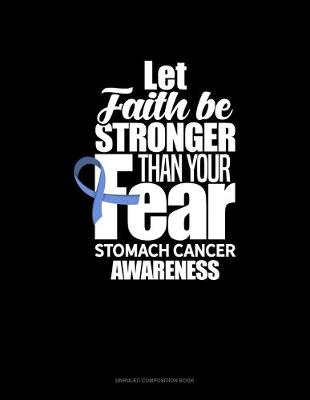 Book cover for Let Faith Be Stronger Than Your Fear Stomach Cancer Awareness