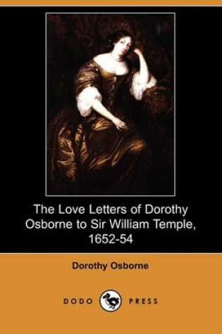 Cover of The Love Letters of Dorothy Osborne to Sir William Temple, 1652-54 (Dodo Press)