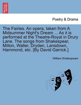 Book cover for The Fairies. an Opera, Taken from a Midsummer Night's Dream ... as It Is Performed at the Theatre-Royal in Drury Lane. the Songs from Shakespear, Milton, Waller, Dryden, Lansdown, Hammond, Etc. [by David Garrick.]