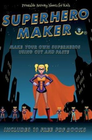 Cover of Printable Activity Sheets for Kids (Superhero Maker)