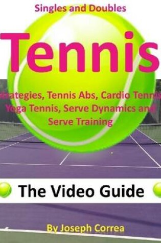 Cover of Singles and Doubles Tennis Strategies, Tennis Abs, Cardio Tennis, Yoga Tennis, Serve Dynamics, and Serve Training: The Video Guide
