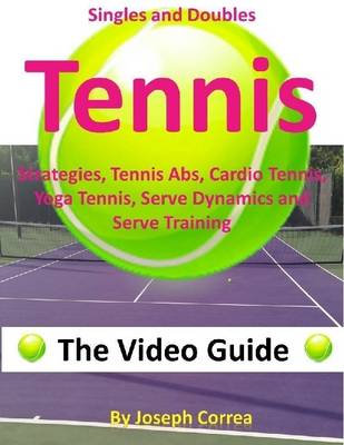 Book cover for Singles and Doubles Tennis Strategies, Tennis Abs, Cardio Tennis, Yoga Tennis, Serve Dynamics, and Serve Training: The Video Guide