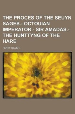 Cover of The Proces of the Seuyn Sages.- Octouian Imperator.- Sir Amadas.- The Hunttyng of the Hare