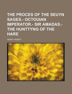 Book cover for The Proces of the Seuyn Sages.- Octouian Imperator.- Sir Amadas.- The Hunttyng of the Hare