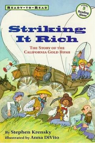 Cover of Striking It Rich: Ready-To-Read Level 3: The Story of the California Gold Rush