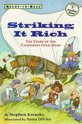 Book cover for Striking It Rich: Ready-To-Read Level 3: The Story of the California Gold Rush