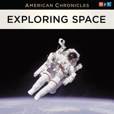 Book cover for NPR American Chronicles: Exploring Space