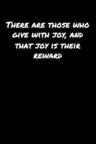 Cover of There Are Those Who Give With Joy and That Joy Is Their Reward