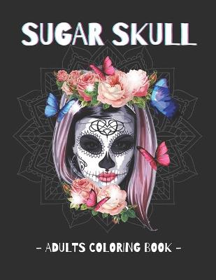 Book cover for Sugar Skull - Adults Coloring Book