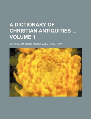 Book cover for A Dictionary of Christian Antiquities Volume 1