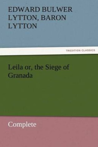 Cover of Leila Or, the Siege of Granada, Complete