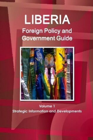 Cover of Liberia Foreign Policy and Government Guide Volume 1 Strategic Information and Developments