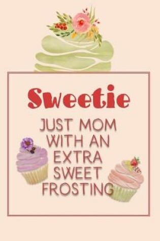 Cover of Sweetie Just Mom with an Extra Sweet Frosting