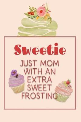 Book cover for Sweetie Just Mom with an Extra Sweet Frosting