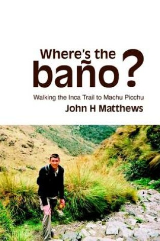 Cover of Where's the Bano? : Walking the Inca Trail to Machu Picchu