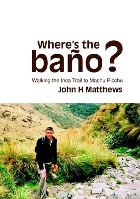 Book cover for Where's the Bano? : Walking the Inca Trail to Machu Picchu