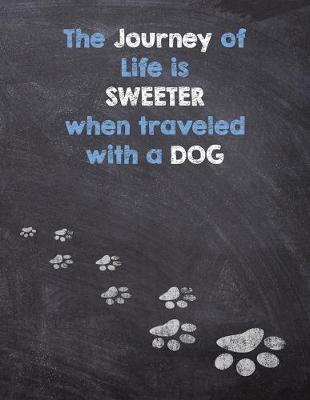 Cover of The Journey of Life is Sweeter when Traveled with a Dog