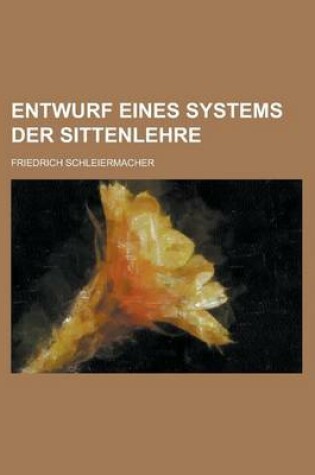 Cover of Entwurf Eines Systems Der Sittenlehre
